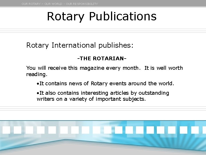 OUR ROTARY – OUR WORLD - OUR RESPONSIBILITY Rotary Publications Rotary International publishes: -THE