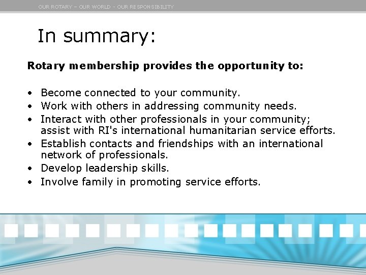 OUR ROTARY – OUR WORLD - OUR RESPONSIBILITY In summary: Rotary membership provides the