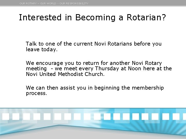 OUR ROTARY – OUR WORLD - OUR RESPONSIBILITY Interested in Becoming a Rotarian? Talk
