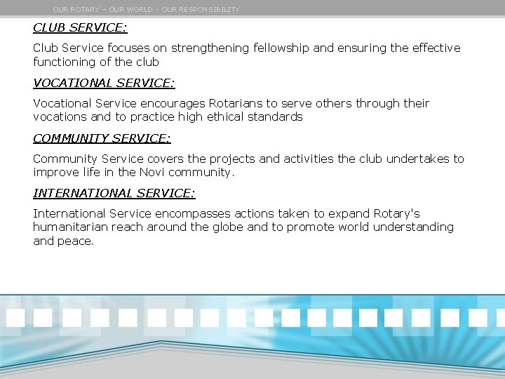 OUR ROTARY – OUR WORLD - OUR RESPONSIBILITY CLUB SERVICE: Club Service focuses on