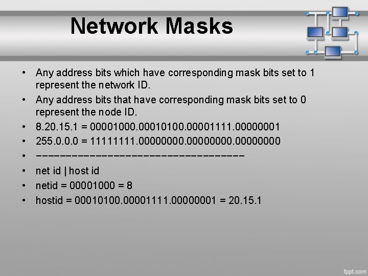 Network Masks • Any address bits which have corresponding mask bits set to 1