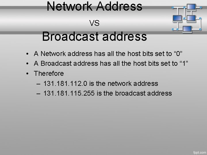 Network Address VS Broadcast address • A Network address has all the host bits