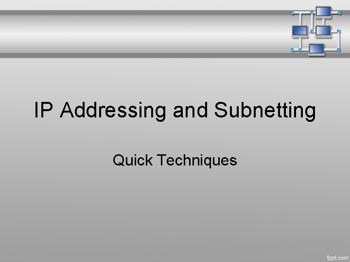 IP Addressing and Subnetting Quick Techniques 