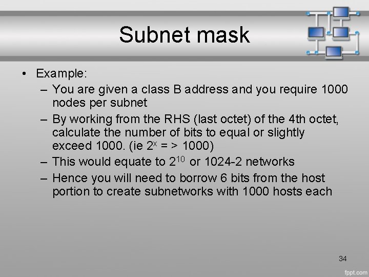 Subnet mask • Example: – You are given a class B address and you