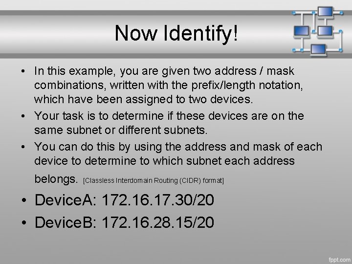 Now Identify! • In this example, you are given two address / mask combinations,