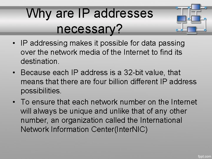 Why are IP addresses necessary? • IP addressing makes it possible for data passing
