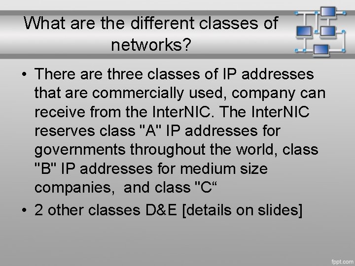 What are the different classes of networks? • There are three classes of IP