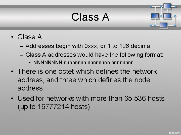 Class A • Class A – Addresses begin with 0 xxx, or 1 to