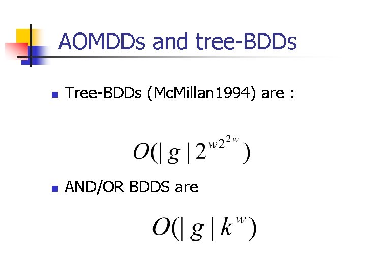 AOMDDs and tree-BDDs n Tree-BDDs (Mc. Millan 1994) are : n AND/OR BDDS are
