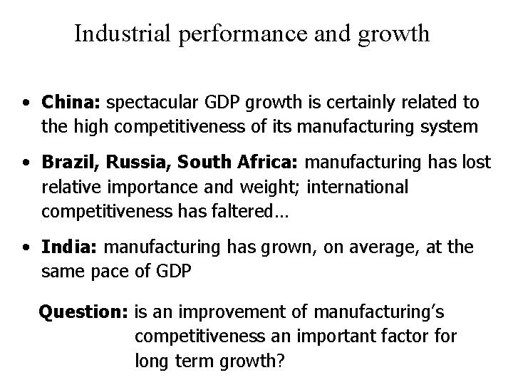 Industrial performance and growth • China: spectacular GDP growth is certainly related to the