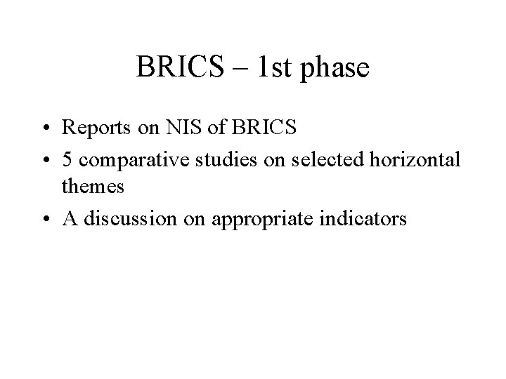 BRICS – 1 st phase • Reports on NIS of BRICS • 5 comparative
