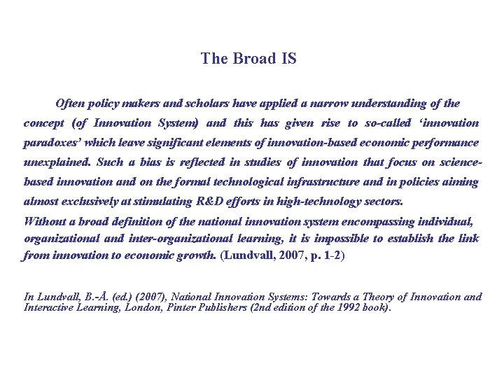The Broad IS Often policy makers and scholars have applied a narrow understanding of