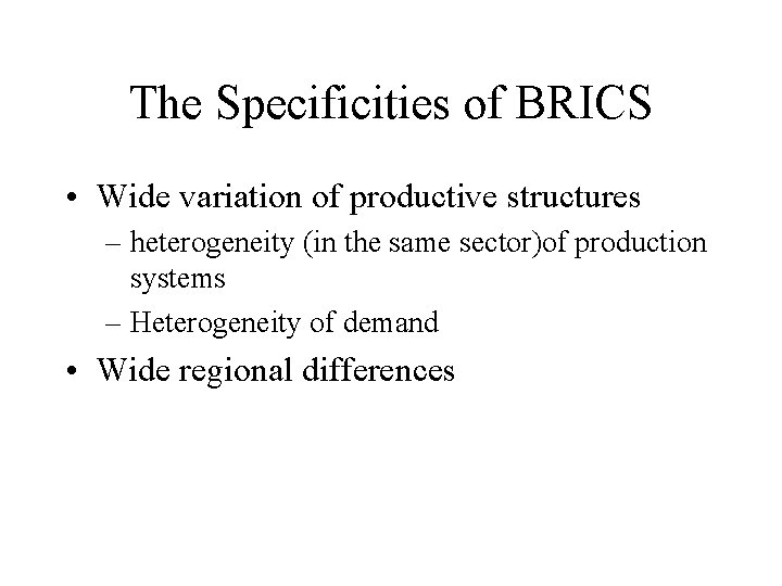 The Specificities of BRICS • Wide variation of productive structures – heterogeneity (in the