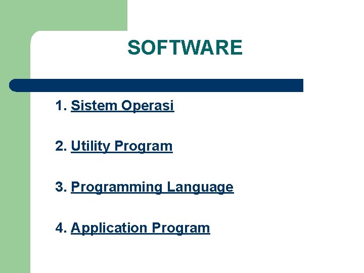 SOFTWARE 1. Sistem Operasi 2. Utility Program 3. Programming Language 4. Application Program 