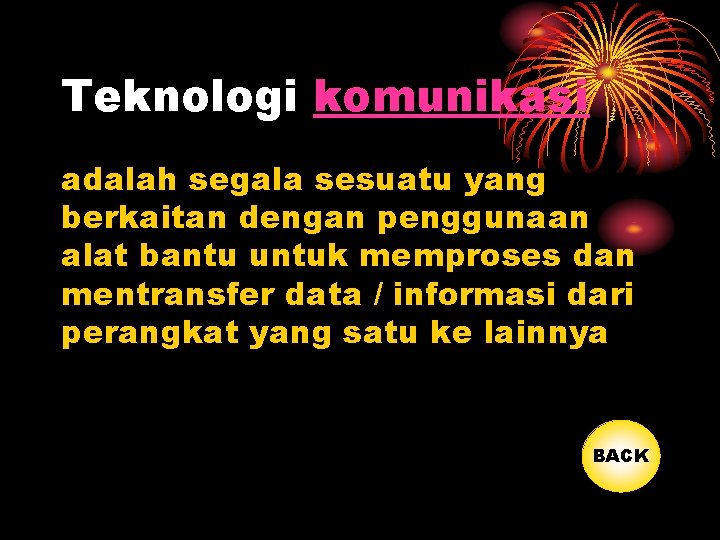 Teknologi komunikasi adalah segala sesuatu yang berkaitan dengan penggunaan alat bantu untuk memproses dan