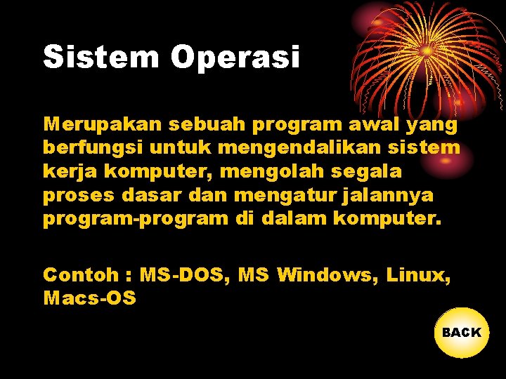 Sistem Operasi Merupakan sebuah program awal yang berfungsi untuk mengendalikan sistem kerja komputer, mengolah