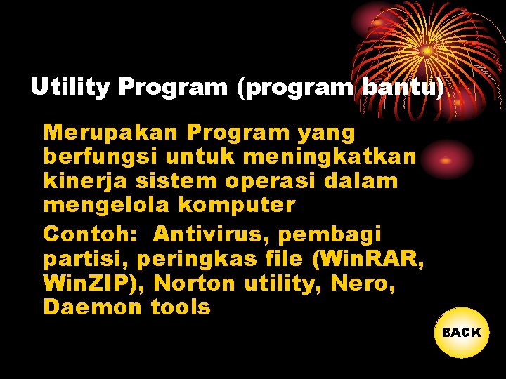 Utility Program (program bantu) Merupakan Program yang berfungsi untuk meningkatkan kinerja sistem operasi dalam