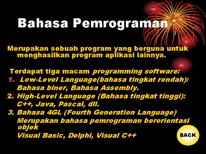 Bahasa Pemrograman Merupakan sebuah program yang berguna untuk menghasilkan program aplikasi lainnya. Terdapat tiga