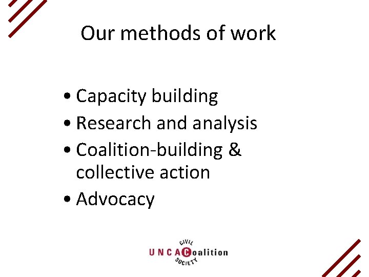 Our methods of work • Capacity building • Research and analysis • Coalition-building &