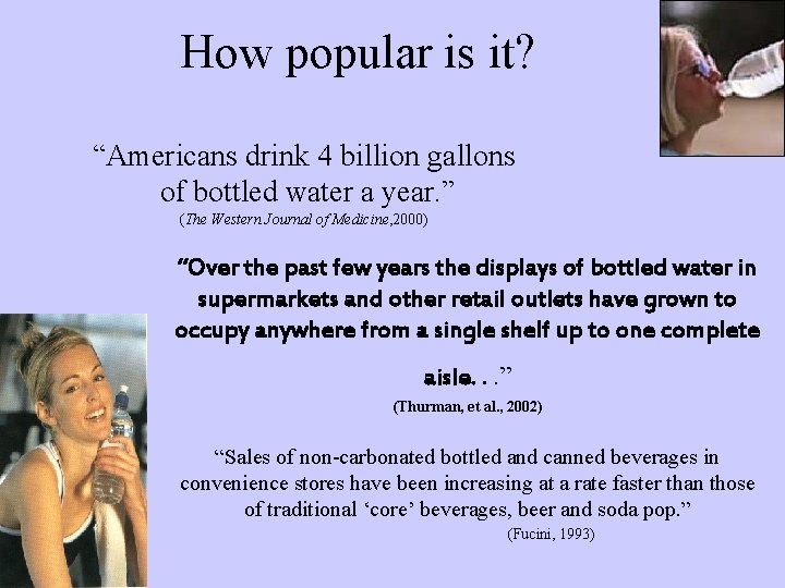  How popular is it? “Americans drink 4 billion gallons of bottled water a