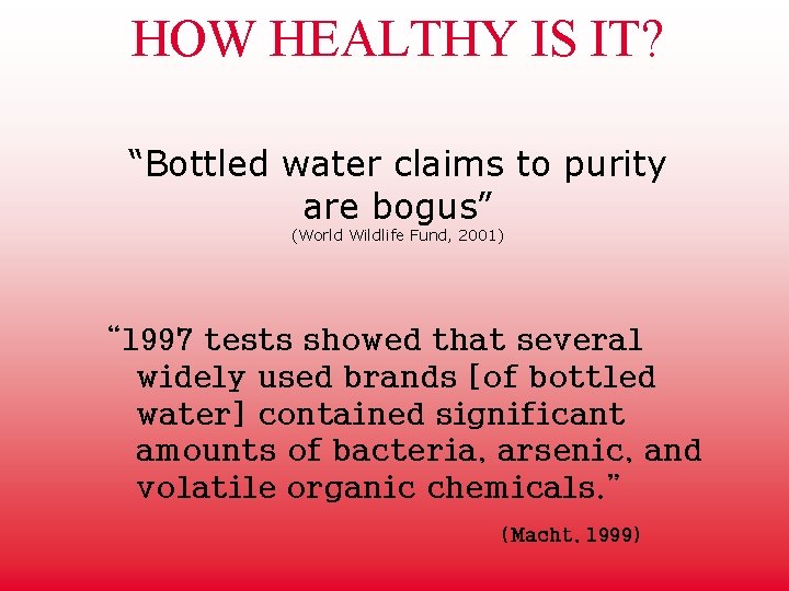 HOW HEALTHY IS IT? “Bottled water claims to purity are bogus” (World Wildlife Fund,