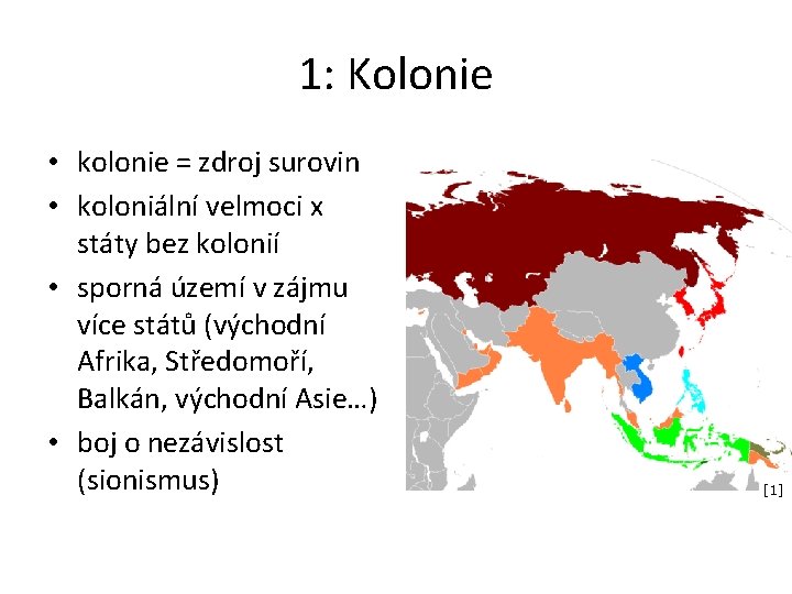 1: Kolonie • kolonie = zdroj surovin • koloniální velmoci x státy bez kolonií