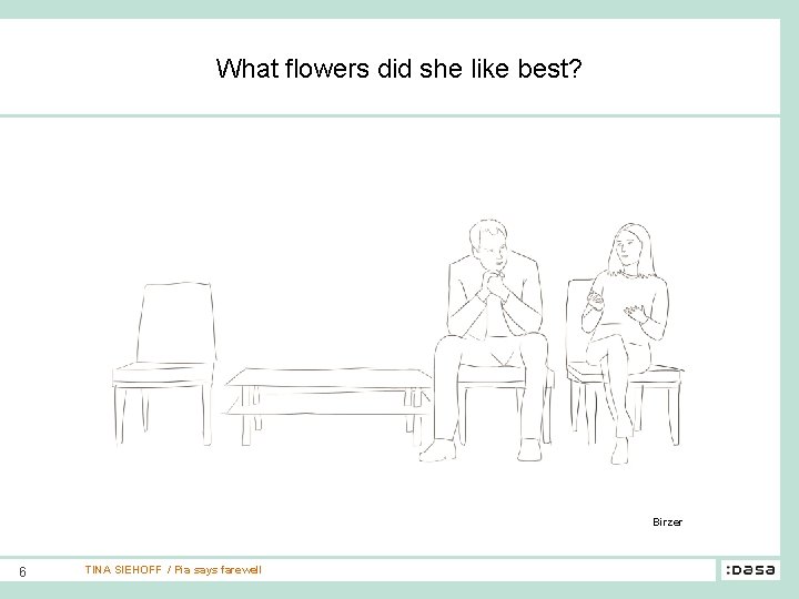What flowers did she like best? Birzer 6 TINA SIEHOFF / Pia says farewell