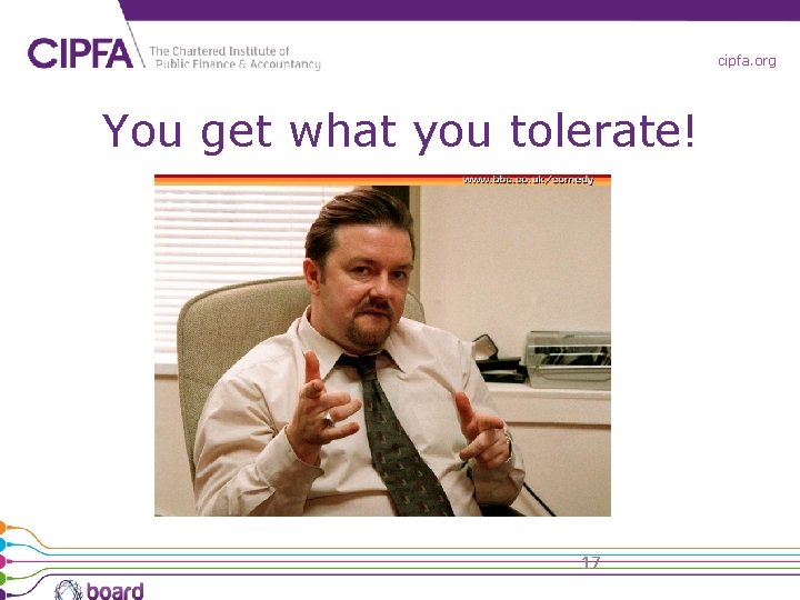 cipfa. org You get what you tolerate! 17 