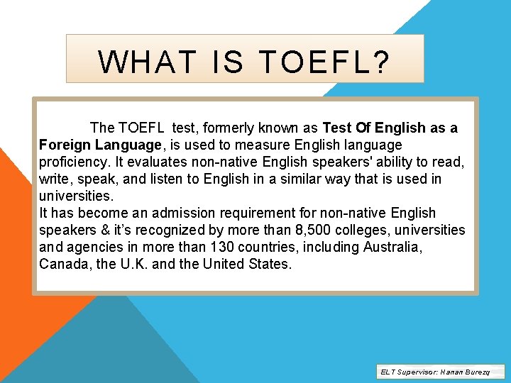 WHAT IS TOEFL? The TOEFL test, formerly known as Test Of English as a