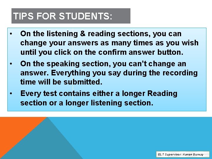 TIPS FOR STUDENTS: • On the listening & reading sections, you can change your