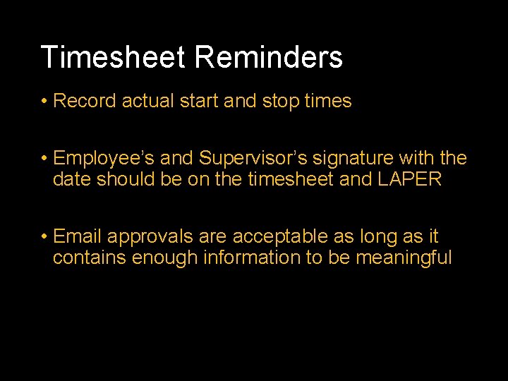 Timesheet Reminders • Record actual start and stop times • Employee’s and Supervisor’s signature