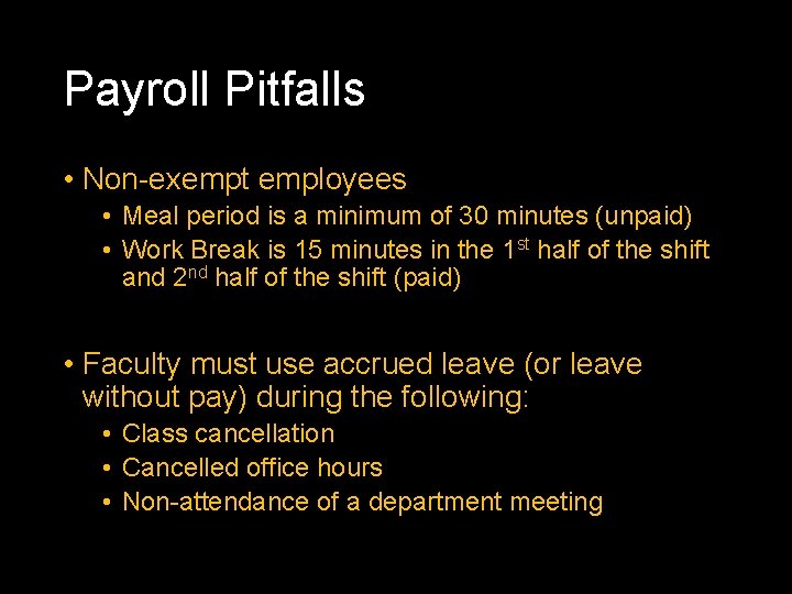 Payroll Pitfalls • Non-exempt employees • Meal period is a minimum of 30 minutes
