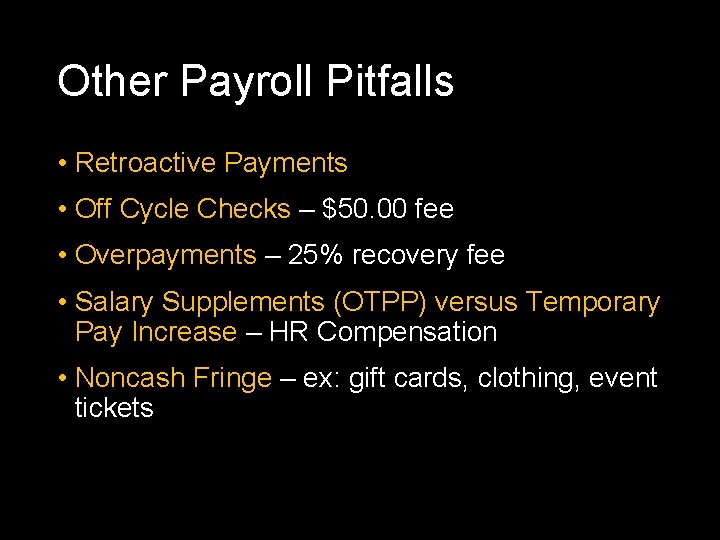 Other Payroll Pitfalls • Retroactive Payments • Off Cycle Checks – $50. 00 fee