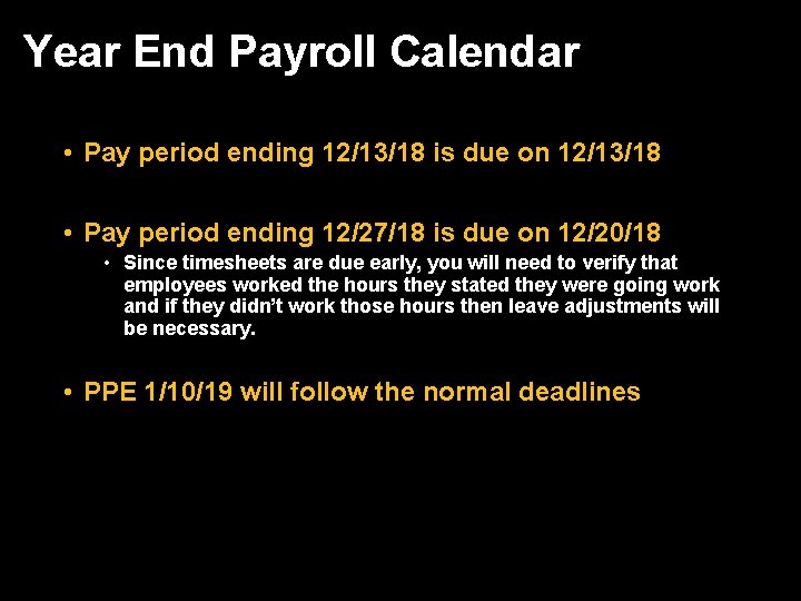 Year End Payroll Calendar • Pay period ending 12/13/18 is due on 12/13/18 •