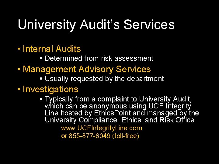 University Audit’s Services • Internal Audits § Determined from risk assessment • Management Advisory