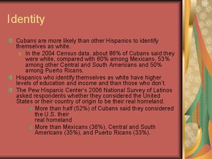 Identity Cubans are more likely than other Hispanics to identify themselves as white. In