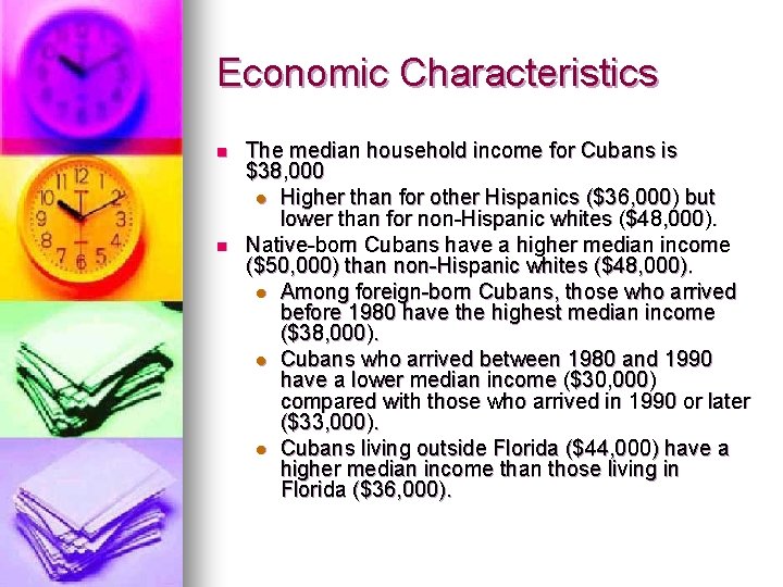 Economic Characteristics n n The median household income for Cubans is $38, 000 l