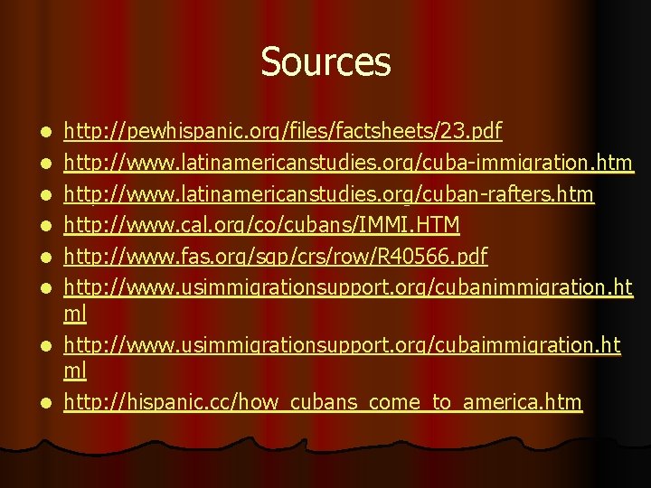 Sources l l l l http: //pewhispanic. org/files/factsheets/23. pdf http: //www. latinamericanstudies. org/cuba-immigration. htm