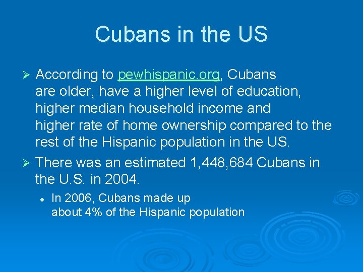 Cubans in the US According to pewhispanic. org, Cubans are older, have a higher