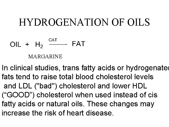 HYDROGENATION OF OILS MARGARINE In clinical studies, trans fatty acids or hydrogenated fats tend