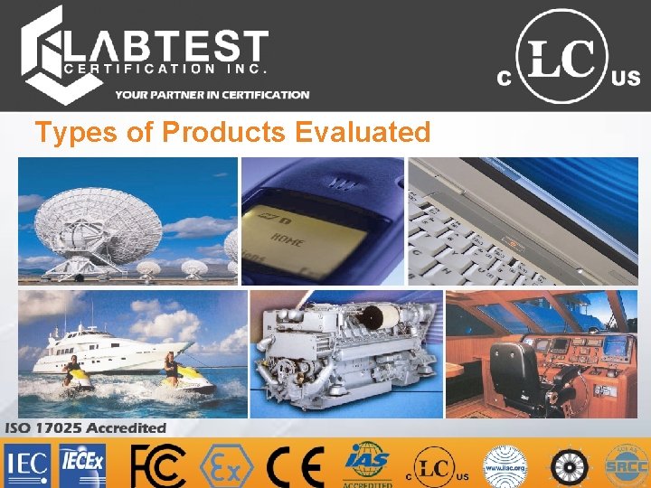 Types of Products Evaluated ISO 17025 Accredited Your Partner In Certification 