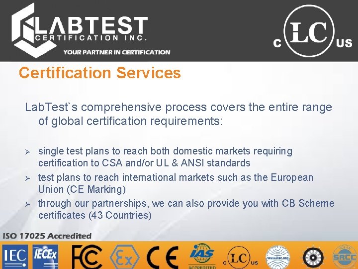 Certification Services Lab. Test`s comprehensive process covers the entire range of global certification requirements: