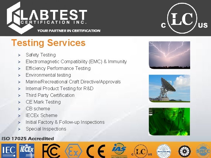 Testing Services Ø Ø Ø Safety Testing Electromagnetic Compatibility (EMC) & Immunity Efficiency Performance
