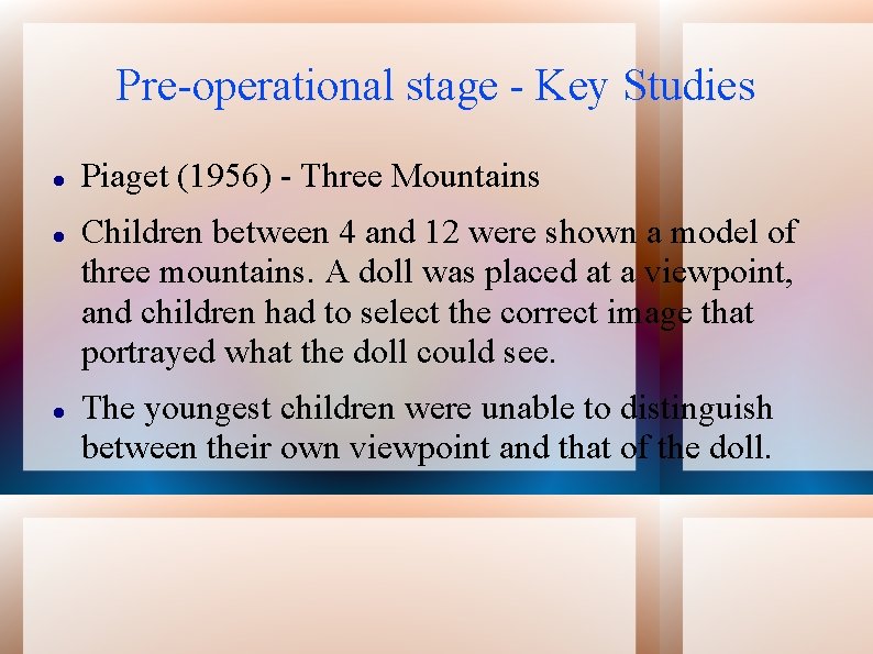 Pre-operational stage - Key Studies Piaget (1956) - Three Mountains Children between 4 and