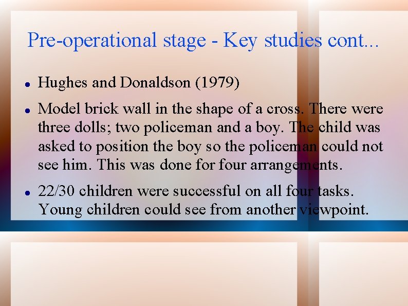 Pre-operational stage - Key studies cont. . . Hughes and Donaldson (1979) Model brick