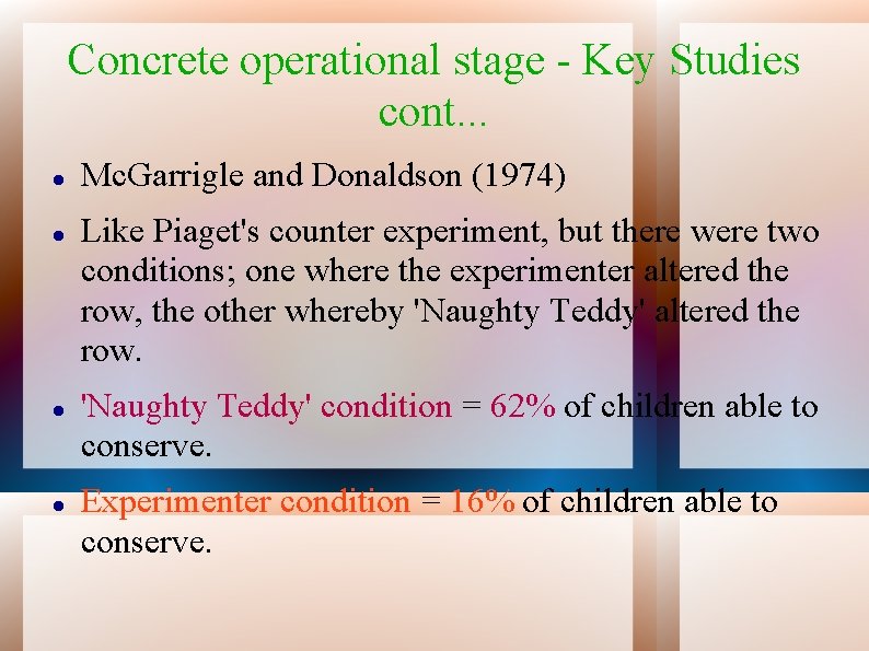 Concrete operational stage - Key Studies cont. . . Mc. Garrigle and Donaldson (1974)
