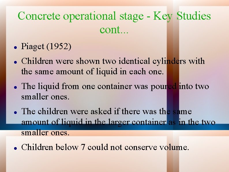 Concrete operational stage - Key Studies cont. . . Piaget (1952) Children were shown