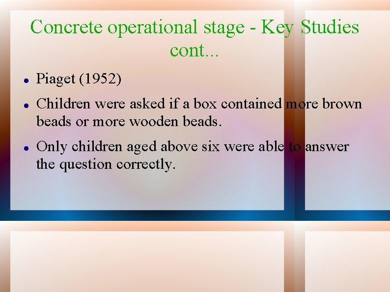 Concrete operational stage - Key Studies cont. . . Piaget (1952) Children were asked