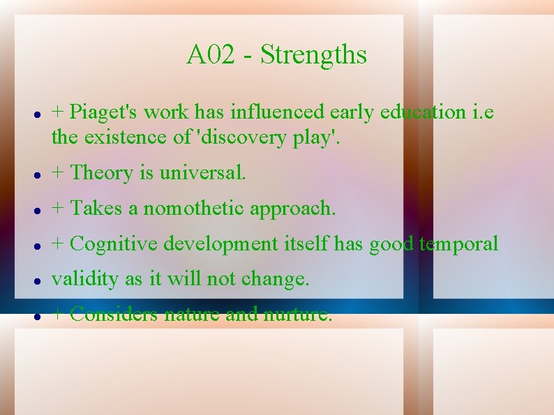 A 02 - Strengths + Piaget's work has influenced early education i. e the