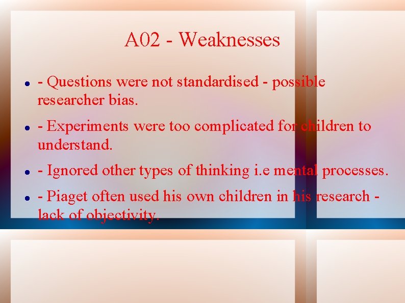 A 02 - Weaknesses - Questions were not standardised - possible researcher bias. -